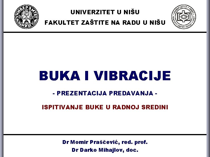 UNIVERZITET U NIŠU FAKULTET ZAŠTITE NA RADU U NIŠU BUKA I VIBRACIJE - PREZENTACIJA