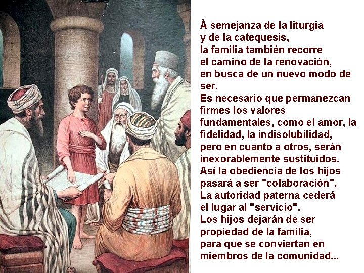 À semejanza de la liturgia y de la catequesis, la familia también recorre el