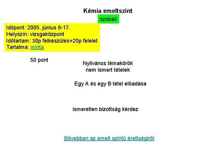 Kémia emeltszint szóbeli Időpont: 2005. június 8 17. Helyszín: vizsgaközpont Időtartam: 30 p felkészülés+20