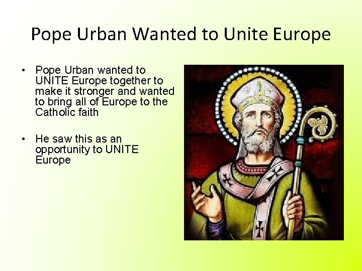 Pope Urban Wanted to Unite Europe • Pope Urban wanted to UNITE Europe together