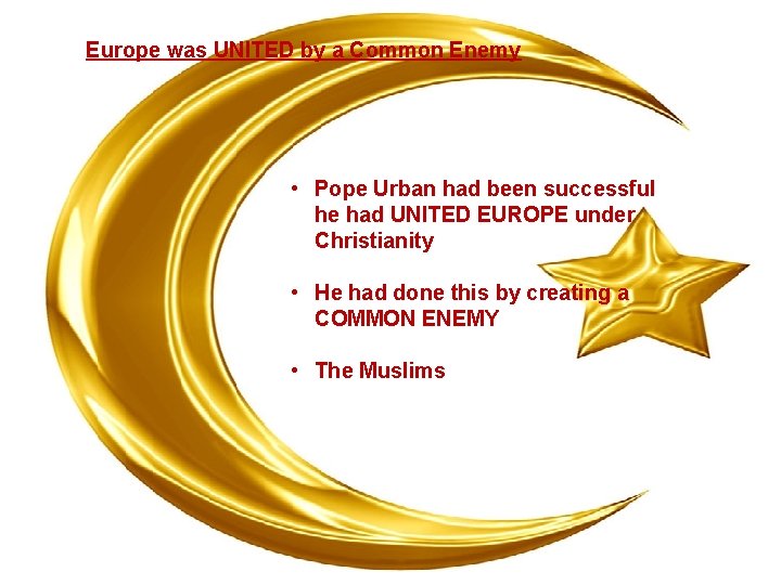 Europe was UNITED by a Common Enemy • Pope Urban had been successful he