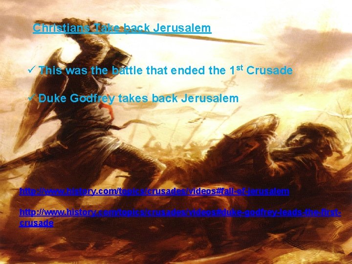 Christians Take back Jerusalem ü This was the battle that ended the 1 st