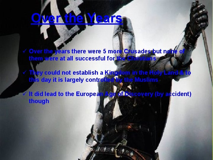 Over the Years ü Over the years there were 5 more Crusades but none