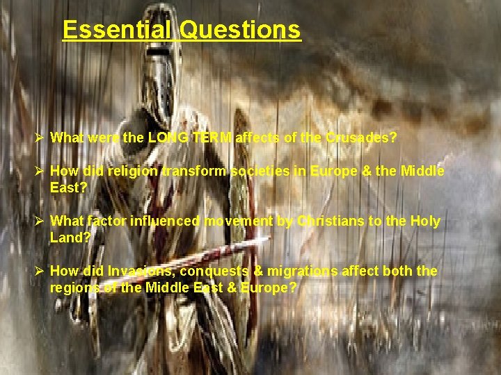 Essential Questions Ø What were the LONG TERM affects of the Crusades? Ø How
