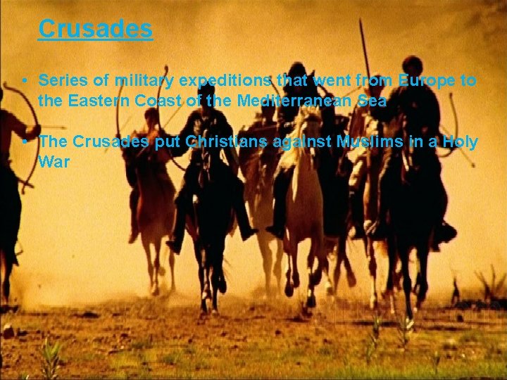 Crusades • Series of military expeditions that went from Europe to the Eastern Coast