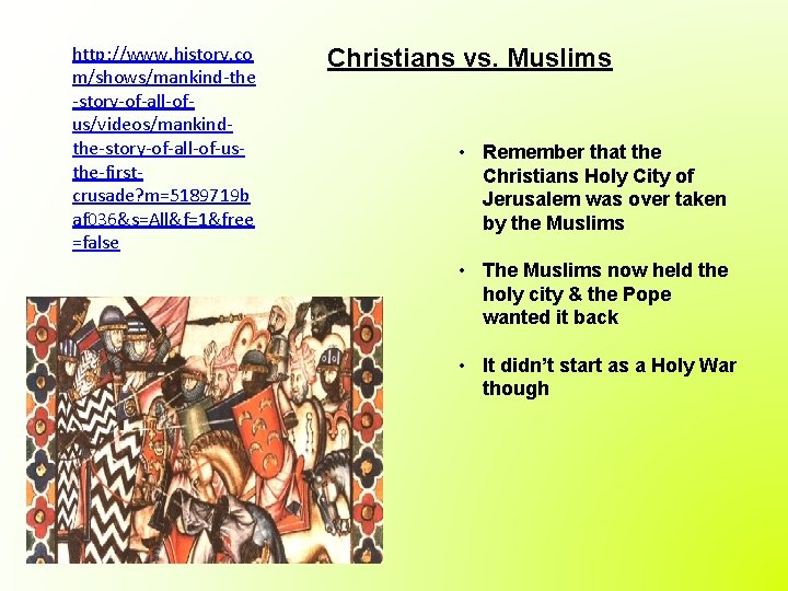 http: //www. history. co m/shows/mankind-the -story-of-all-ofus/videos/mankindthe-story-of-all-of-usthe-firstcrusade? m=5189719 b af 036&s=All&f=1&free =false Christians vs. Muslims