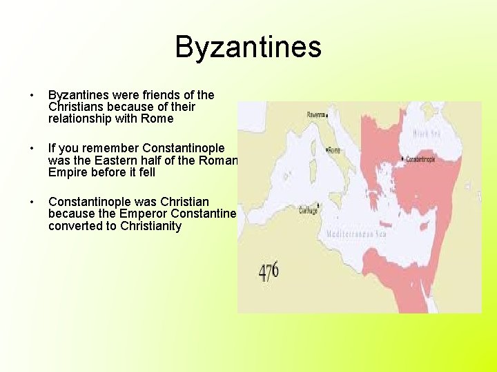 Byzantines • Byzantines were friends of the Christians because of their relationship with Rome