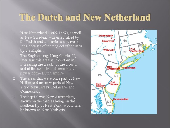 The Dutch and New Netherland (1609 -1667), as well as New Sweden, was established