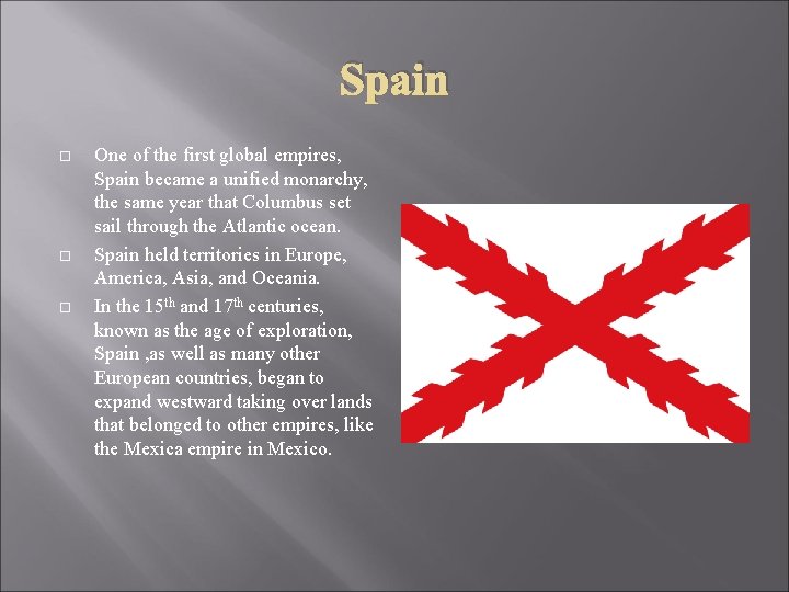 Spain One of the first global empires, Spain became a unified monarchy, the same