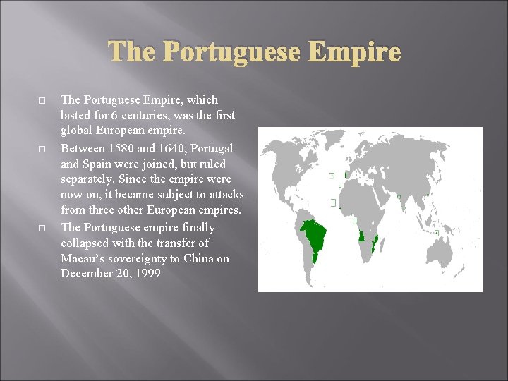 The Portuguese Empire The Portuguese Empire, which lasted for 6 centuries, was the first