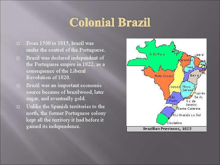 Colonial Brazil From 1500 to 1815, brazil was under the control of the Portuguese.