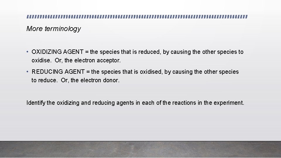 More terminology • OXIDIZING AGENT = the species that is reduced, by causing the
