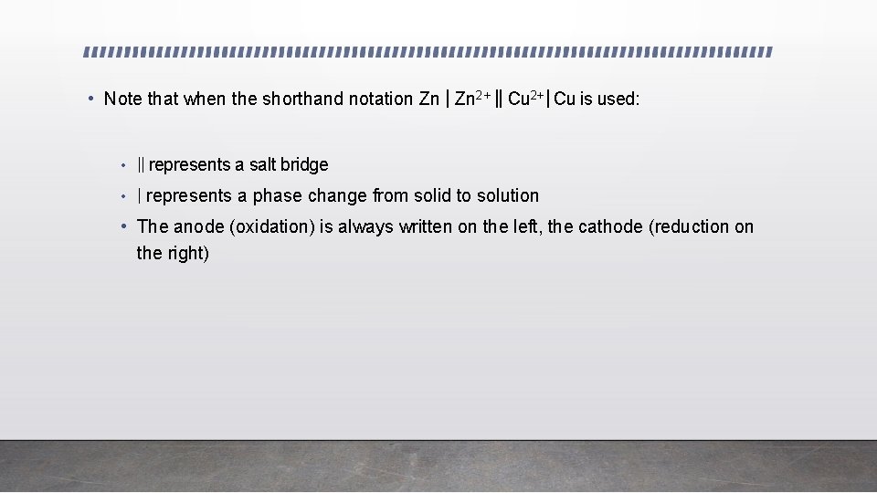  • Note that when the shorthand notation Zn | Zn 2+ || Cu