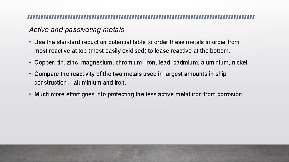 Active and passivating metals • Use the standard reduction potential table to order these