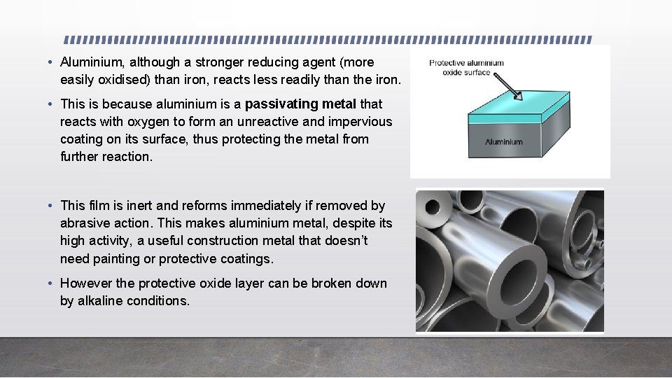  • Aluminium, although a stronger reducing agent (more easily oxidised) than iron, reacts