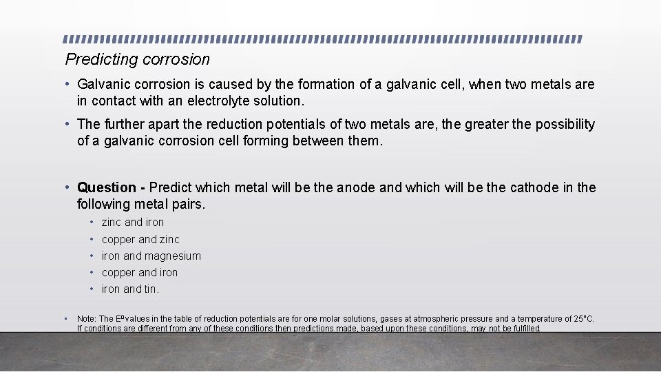 Predicting corrosion • Galvanic corrosion is caused by the formation of a galvanic cell,
