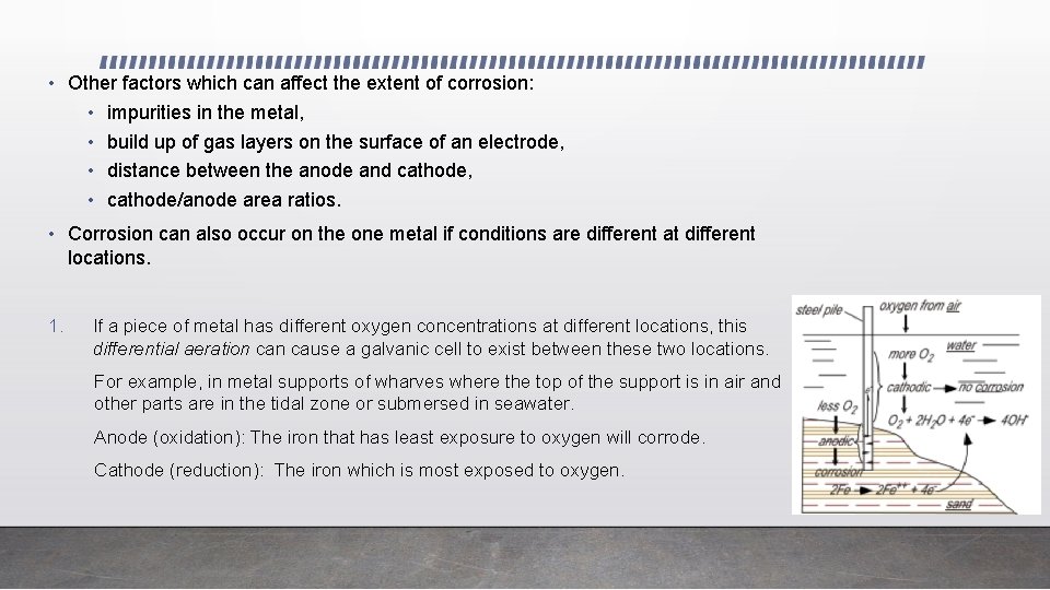  • Other factors which can affect the extent of corrosion: • impurities in