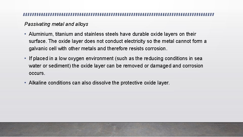 Passivating metal and alloys • Aluminium, titanium and stainless steels have durable oxide layers