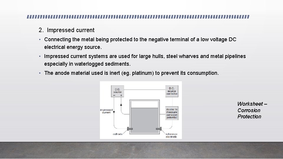 2. Impressed current • Connecting the metal being protected to the negative terminal of