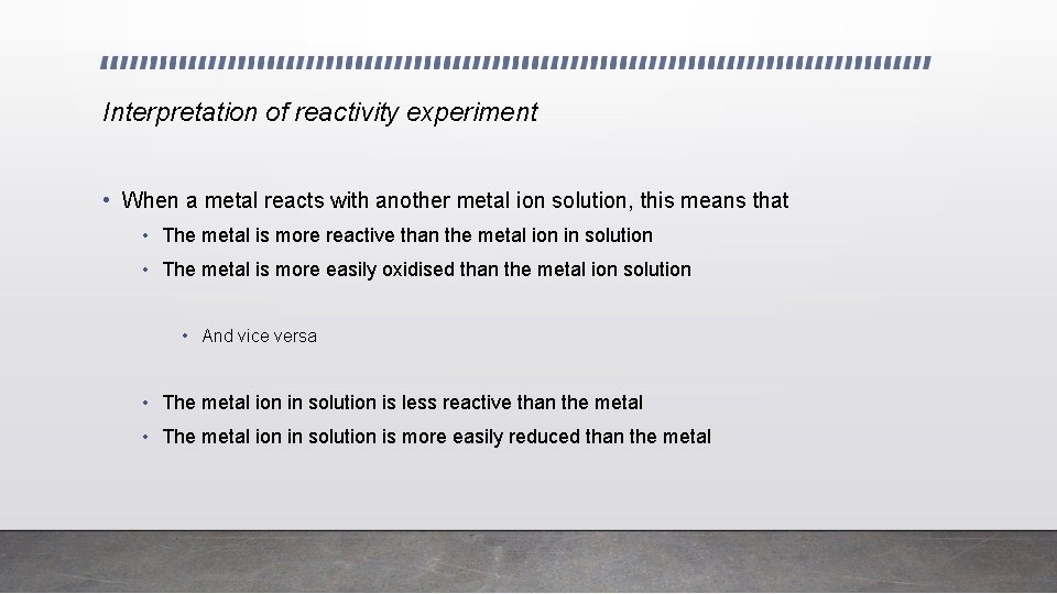 Interpretation of reactivity experiment • When a metal reacts with another metal ion solution,