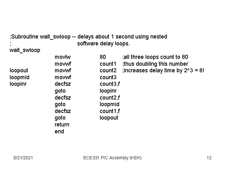 ; Subroutine wait_swloop -- delays about 1 second using nested ; software delay loops.