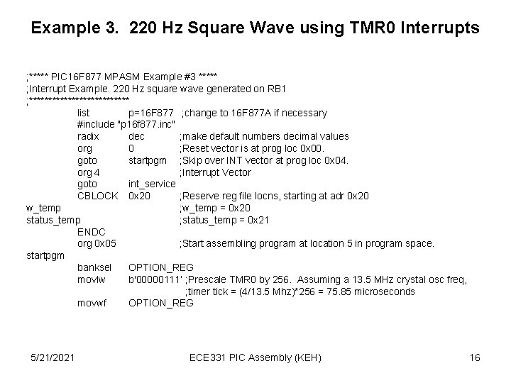 Example 3. 220 Hz Square Wave using TMR 0 Interrupts ; ***** PIC 16