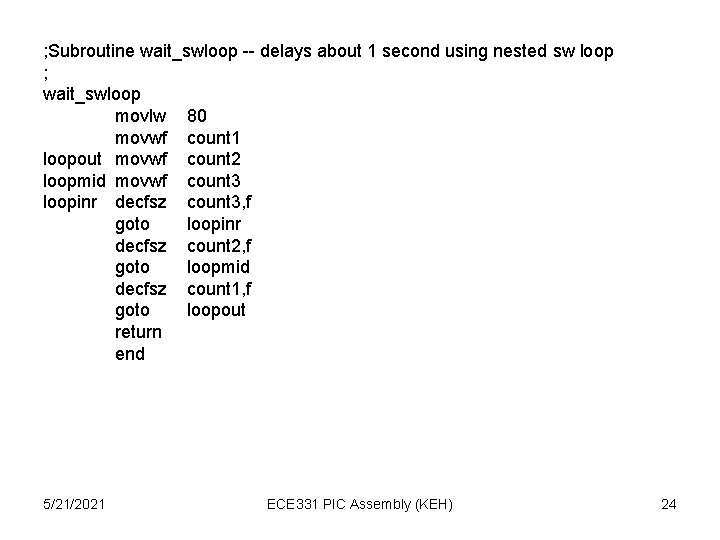 ; Subroutine wait_swloop -- delays about 1 second using nested sw loop ; wait_swloop