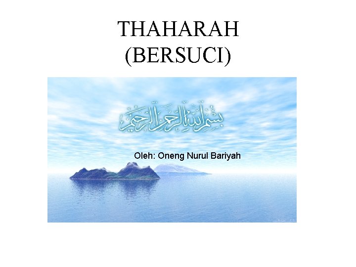 THAHARAH (BERSUCI) Oleh: Oneng Nurul Bariyah 