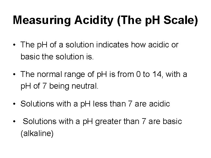 Measuring Acidity (The p. H Scale) • The p. H of a solution indicates