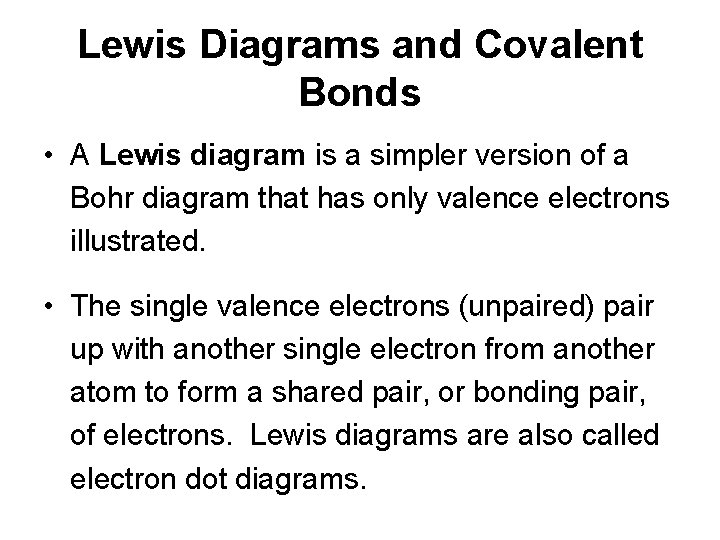 Lewis Diagrams and Covalent Bonds • A Lewis diagram is a simpler version of