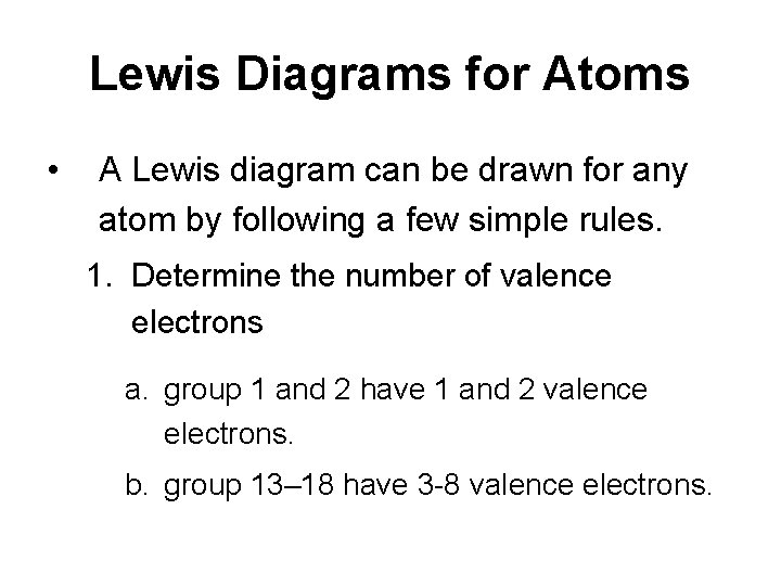Lewis Diagrams for Atoms • A Lewis diagram can be drawn for any atom