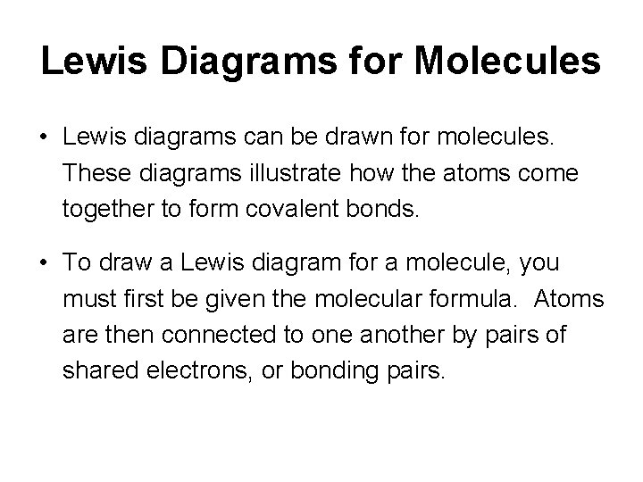 Lewis Diagrams for Molecules • Lewis diagrams can be drawn for molecules. These diagrams