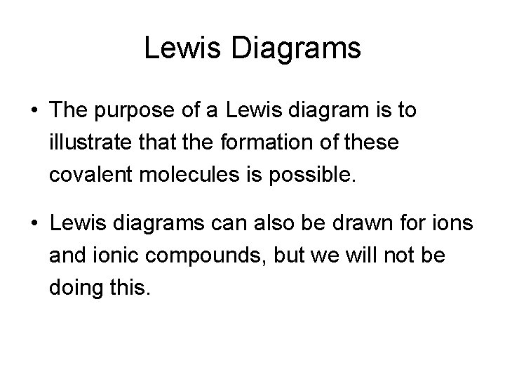 Lewis Diagrams • The purpose of a Lewis diagram is to illustrate that the