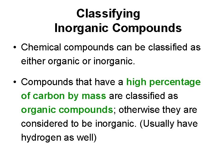 Classifying Inorganic Compounds • Chemical compounds can be classified as either organic or inorganic.