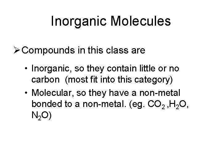 Inorganic Molecules Ø Compounds in this class are • Inorganic, so they contain little