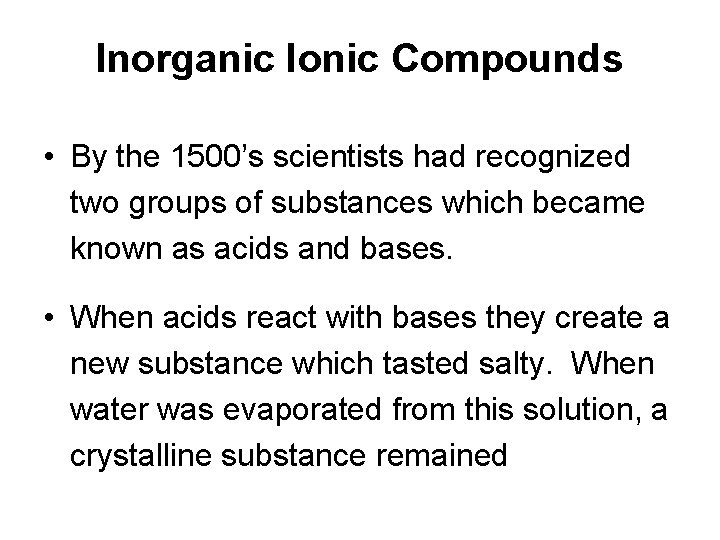 Inorganic Ionic Compounds • By the 1500’s scientists had recognized two groups of substances