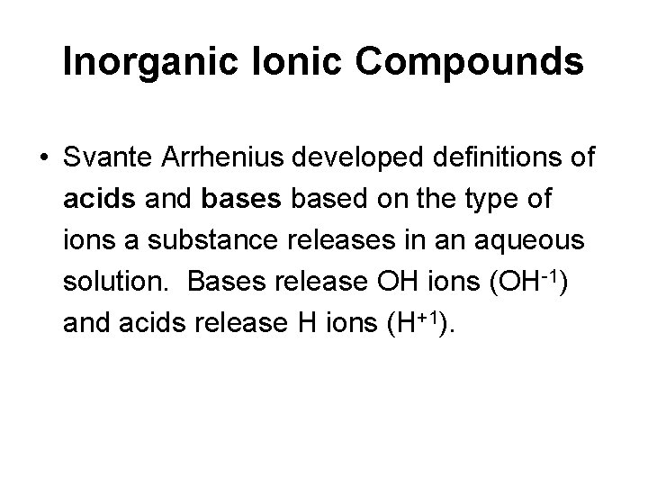 Inorganic Ionic Compounds • Svante Arrhenius developed definitions of acids and bases based on