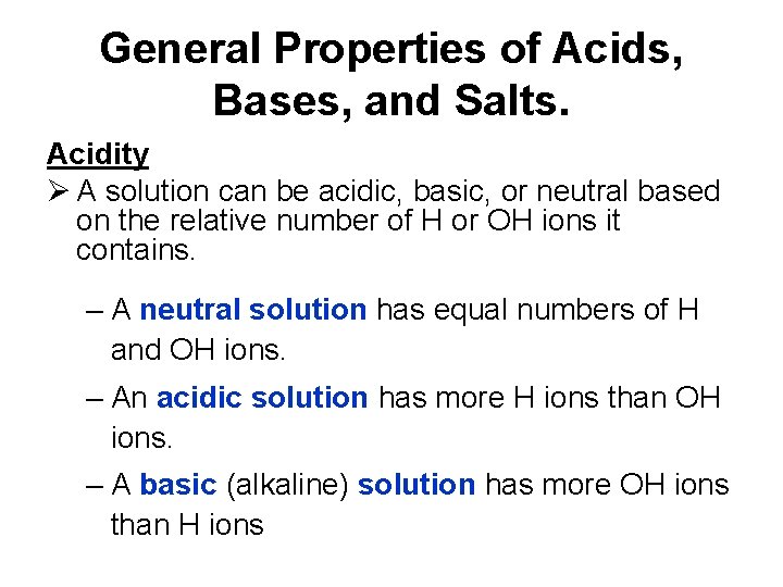 General Properties of Acids, Bases, and Salts. Acidity Ø A solution can be acidic,