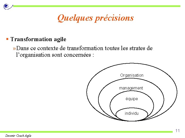 Quelques précisions § Transformation agile » Dans ce contexte de transformation toutes les strates