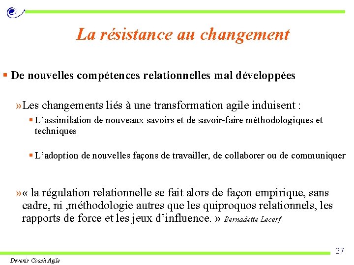 La résistance au changement § De nouvelles compétences relationnelles mal développées » Les changements