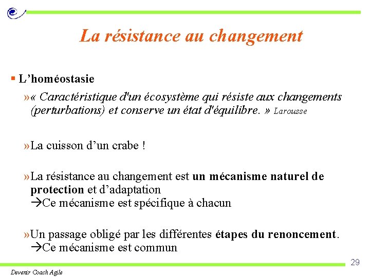 La résistance au changement § L’homéostasie » « Caractéristique d'un écosystème qui résiste aux