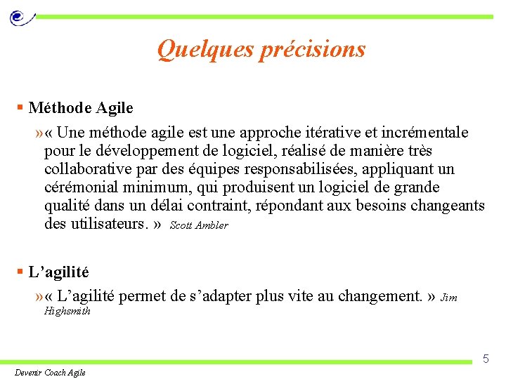 Quelques précisions § Méthode Agile » « Une méthode agile est une approche itérative