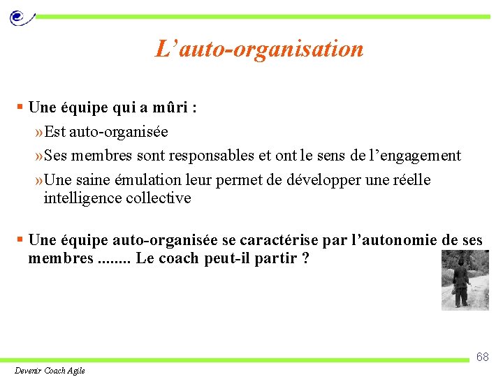 L’auto-organisation § Une équipe qui a mûri : » Est auto-organisée » Ses membres