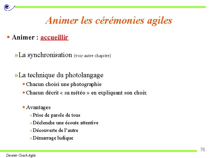 Animer les cérémonies agiles § Animer : accueillir » La synchronisation (voir autre chapitre)