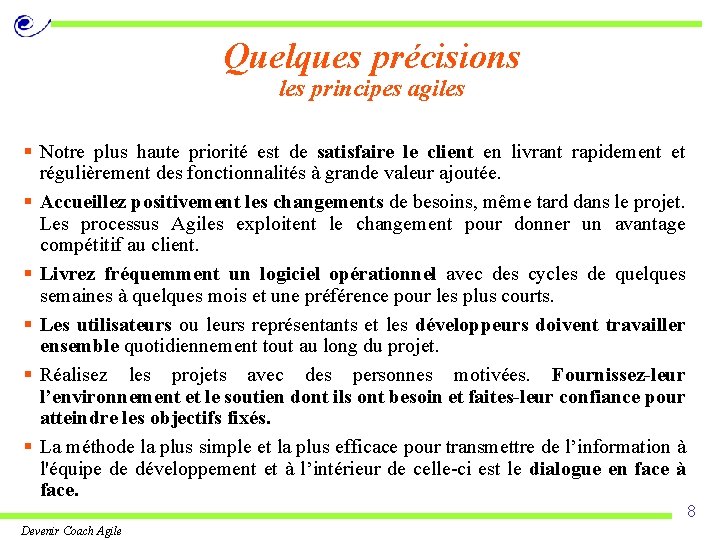 Quelques précisions les principes agiles § Notre plus haute priorité est de satisfaire le