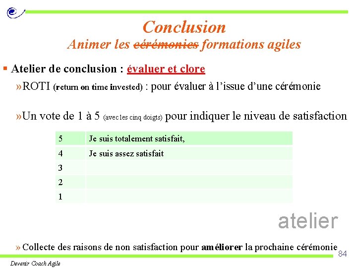 Conclusion Animer les cérémonies formations agiles § Atelier de conclusion : évaluer et clore