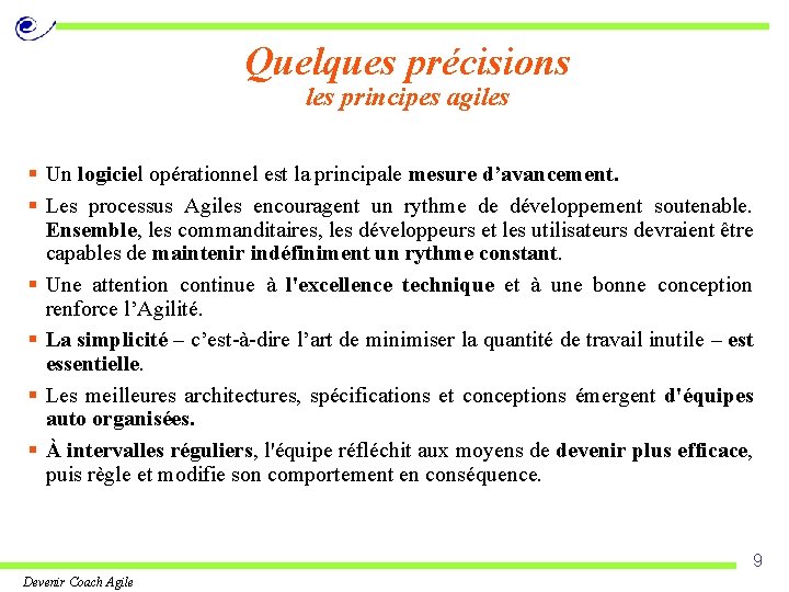 Quelques précisions les principes agiles § Un logiciel opérationnel est la principale mesure d’avancement.