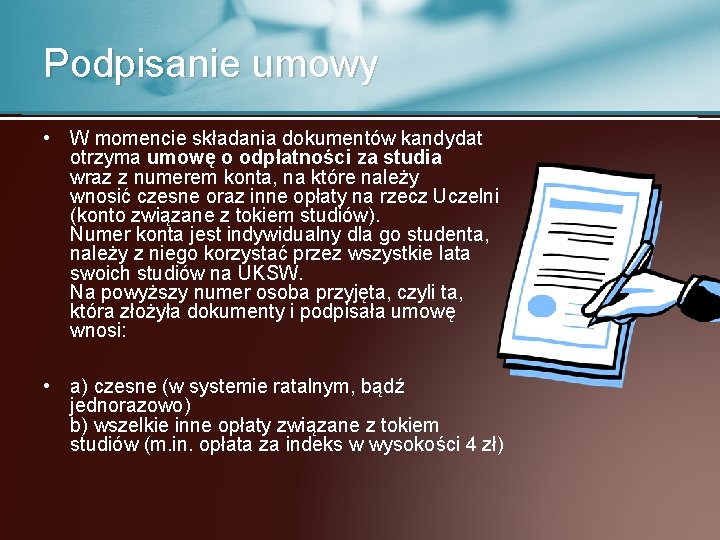 Podpisanie umowy • W momencie składania dokumentów kandydat otrzyma umowę o odpłatności za studia