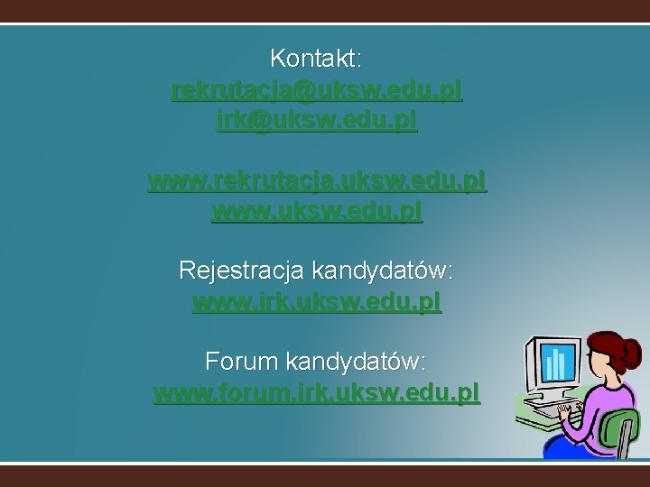 Kontakt: rekrutacja@uksw. edu. pl irk@uksw. edu. pl www. rekrutacja. uksw. edu. pl www. uksw.