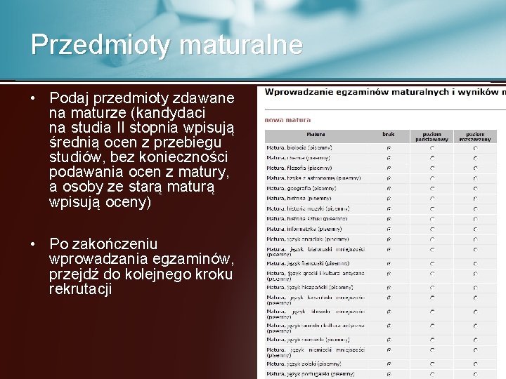 Przedmioty maturalne • Podaj przedmioty zdawane na maturze (kandydaci na studia II stopnia wpisują